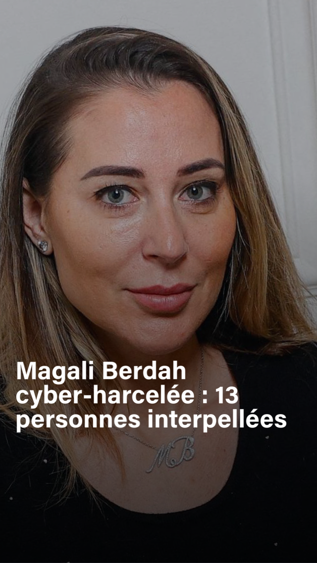 Magali Berdah cyberharcelée : 13 personnes interpelées